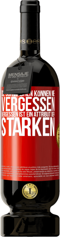 49,95 € Kostenloser Versand | Rotwein Premium Ausgabe MBS® Reserve Die Schwachen können nie vergessen. Vergessen ist ein Attribut der Starken Rote Markierung. Anpassbares Etikett Reserve 12 Monate Ernte 2016 Tempranillo