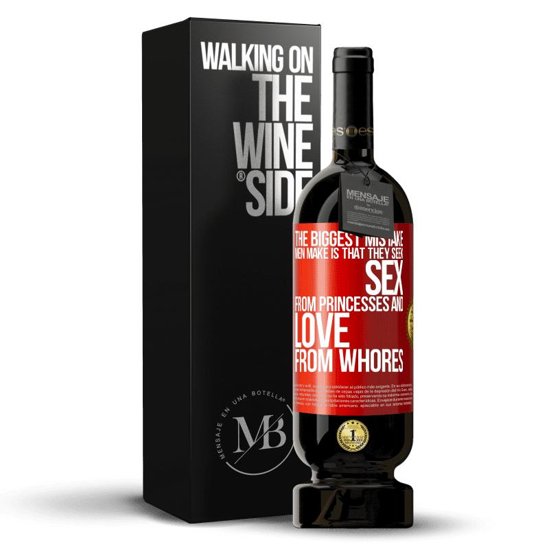 49,95 € Free Shipping | Red Wine Premium Edition MBS® Reserve The biggest mistake men make is that they seek sex from princesses and love from whores Red Label. Customizable label Reserve 12 Months Harvest 2014 Tempranillo