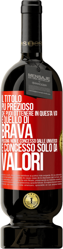 Spedizione Gratuita | Vino rosso Edizione Premium MBS® Riserva Il titolo più prezioso che puoi ottenere in questa vita è quello di brava persona, non è concesso dalle università, è Etichetta Rossa. Etichetta personalizzabile Riserva 12 Mesi Raccogliere 2014 Tempranillo