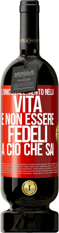 Spedizione Gratuita | Vino rosso Edizione Premium MBS® Riserva L'unico fallimento nella vita è non essere fedeli a ciò che sai Etichetta Rossa. Etichetta personalizzabile Riserva 12 Mesi Raccogliere 2014 Tempranillo