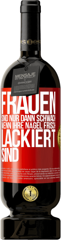 Kostenloser Versand | Rotwein Premium Ausgabe MBS® Reserve Frauen sind nur dann schwach, wenn ihre Nägel frisch lackiert sind Rote Markierung. Anpassbares Etikett Reserve 12 Monate Ernte 2014 Tempranillo