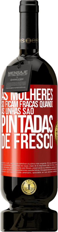 Envio grátis | Vinho tinto Edição Premium MBS® Reserva As mulheres só ficam fracas quando as unhas são pintadas de fresco Etiqueta Vermelha. Etiqueta personalizável Reserva 12 Meses Colheita 2014 Tempranillo