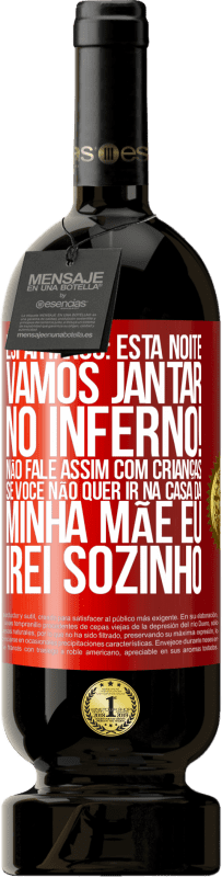 49,95 € | Vinho tinto Edição Premium MBS® Reserva Espartanos: esta noite vamos jantar no inferno! Não fale assim com crianças. Se você não quer ir na casa da minha mãe eu Etiqueta Vermelha. Etiqueta personalizável Reserva 12 Meses Colheita 2015 Tempranillo