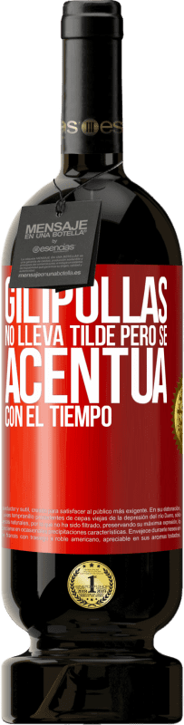 49,95 € Envío gratis | Vino Tinto Edición Premium MBS® Reserva Gilipollas no lleva tilde, pero se acentúa con el tiempo Etiqueta Roja. Etiqueta personalizable Reserva 12 Meses Cosecha 2016 Tempranillo