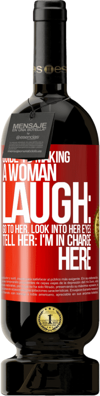 Free Shipping | Red Wine Premium Edition MBS® Reserve Guide to making a woman laugh: Go to her. Look into her eyes. Tell him: I'm in charge here Red Label. Customizable label Reserve 12 Months Harvest 2014 Tempranillo