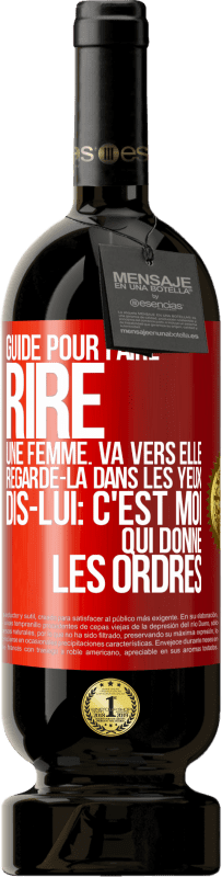 Envoi gratuit | Vin rouge Édition Premium MBS® Réserve Guide pour faire rire une femme: va vers elle. Regarde-la dans les yeux. Dis-lui: c'est moi qui donne les ordres Étiquette Rouge. Étiquette personnalisable Réserve 12 Mois Récolte 2014 Tempranillo