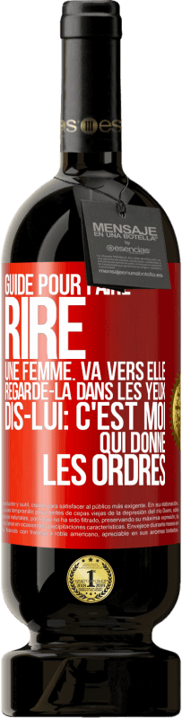«Guide pour faire rire une femme: va vers elle. Regarde-la dans les yeux. Dis-lui: c'est moi qui donne les ordres» Édition Premium MBS® Réserve