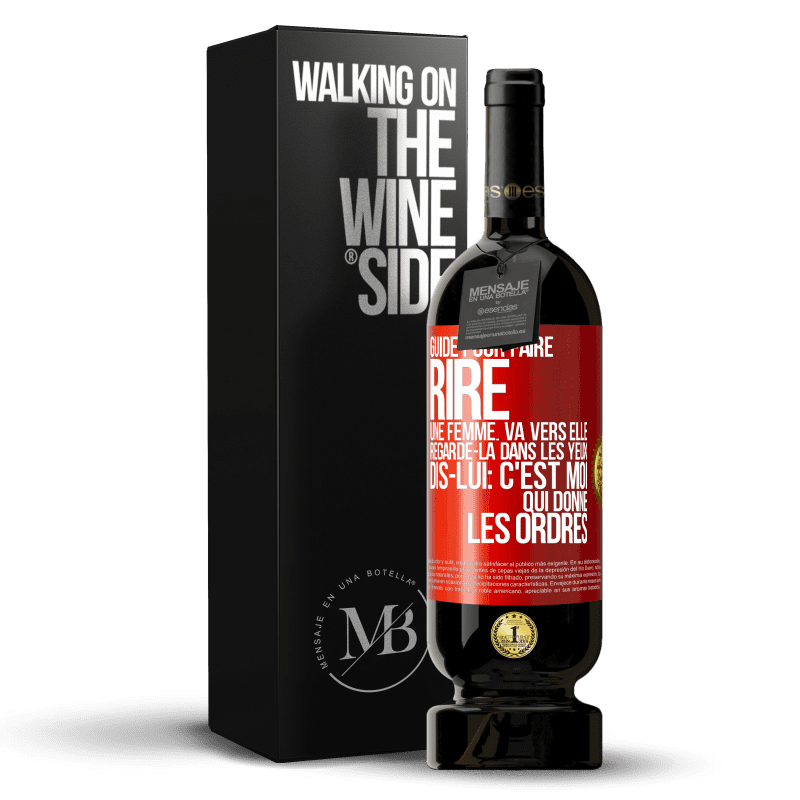 49,95 € Envoi gratuit | Vin rouge Édition Premium MBS® Réserve Guide pour faire rire une femme: va vers elle. Regarde-la dans les yeux. Dis-lui: c'est moi qui donne les ordres Étiquette Rouge. Étiquette personnalisable Réserve 12 Mois Récolte 2014 Tempranillo