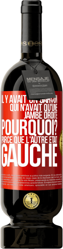 «Il y avait un garçon qui n'avait qu'une jambe droite. Pourquoi? Parce que l'autre était gauche» Édition Premium MBS® Réserve