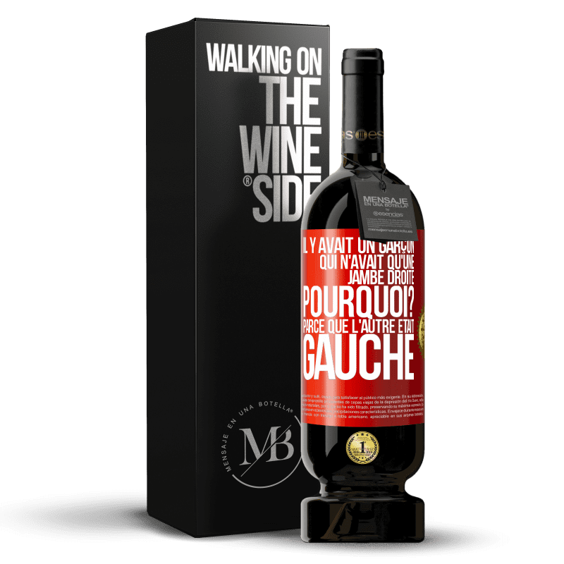 49,95 € Envoi gratuit | Vin rouge Édition Premium MBS® Réserve Il y avait un garçon qui n'avait qu'une jambe droite. Pourquoi? Parce que l'autre était gauche Étiquette Rouge. Étiquette personnalisable Réserve 12 Mois Récolte 2014 Tempranillo