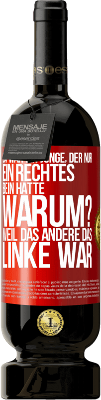 49,95 € Kostenloser Versand | Rotwein Premium Ausgabe MBS® Reserve Da war ein Junge, der nur ein rechtes Bein hatte. Warum? Weil das andere das Linke war Rote Markierung. Anpassbares Etikett Reserve 12 Monate Ernte 2014 Tempranillo