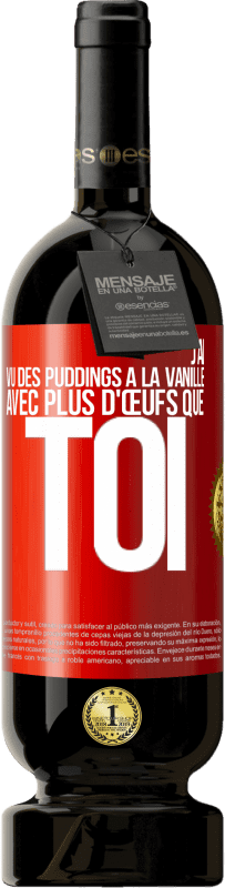 Envoi gratuit | Vin rouge Édition Premium MBS® Réserve J'ai vu des puddings à la vanille avec plus d'œufs que toi Étiquette Rouge. Étiquette personnalisable Réserve 12 Mois Récolte 2014 Tempranillo