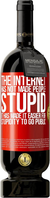 «The Internet has not made people stupid, it has made it easier for stupidity to go public» Premium Edition MBS® Reserve