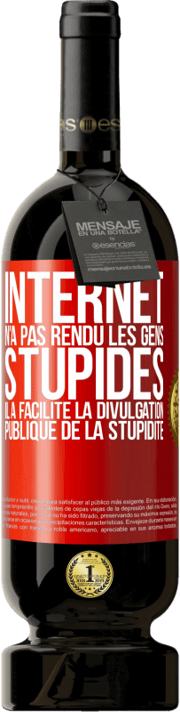 49,95 € | Vin rouge Édition Premium MBS® Réserve Internet n'a pas rendu les gens stupides, il a facilité la divulgation publique de la stupidité Étiquette Rouge. Étiquette personnalisable Réserve 12 Mois Récolte 2016 Tempranillo