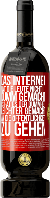 49,95 € | Rotwein Premium Ausgabe MBS® Reserve Das Internet hat die Leute nicht dumm gemacht, es hat es der Dummheit leichter gemacht, an die Öffentlichkeit zu gehen Rote Markierung. Anpassbares Etikett Reserve 12 Monate Ernte 2016 Tempranillo