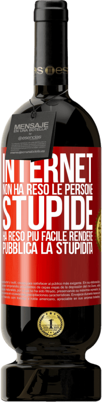 «Internet non ha reso le persone stupide, ha reso più facile rendere pubblica la stupidità» Edizione Premium MBS® Riserva