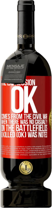 «The expression OK comes from the Civil War, when there was no casualty on the battlefields, 0 Killed (OK) was noted» Premium Edition MBS® Reserve