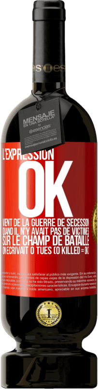 Envoi gratuit | Vin rouge Édition Premium MBS® Réserve L'expression OK vient de la Guerre de Sécession, quand il n'y avait pas de victimes sur le champ de bataille on écrivait 0 tués Étiquette Rouge. Étiquette personnalisable Réserve 12 Mois Récolte 2014 Tempranillo