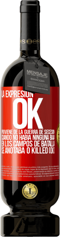 Envío gratis | Vino Tinto Edición Premium MBS® Reserva La expresión OK proviene de la Guerra de Secesión, cuando no había ninguna baja en los campos de batalla se anotaba 0 Killed Etiqueta Roja. Etiqueta personalizable Reserva 12 Meses Cosecha 2014 Tempranillo