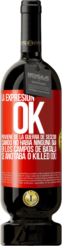 49,95 € Envío gratis | Vino Tinto Edición Premium MBS® Reserva La expresión OK proviene de la Guerra de Secesión, cuando no había ninguna baja en los campos de batalla se anotaba 0 Killed Etiqueta Roja. Etiqueta personalizable Reserva 12 Meses Cosecha 2016 Tempranillo