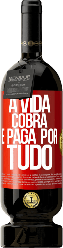 Envio grátis | Vinho tinto Edição Premium MBS® Reserva A vida cobra e paga por tudo Etiqueta Vermelha. Etiqueta personalizável Reserva 12 Meses Colheita 2014 Tempranillo