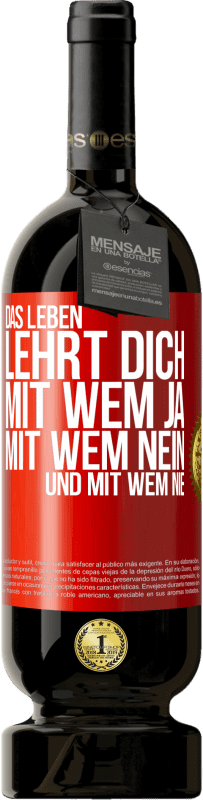 Kostenloser Versand | Rotwein Premium Ausgabe MBS® Reserve Das Leben lehrt dich, mit wem ja, mit wem nein, und mit wem nie Rote Markierung. Anpassbares Etikett Reserve 12 Monate Ernte 2014 Tempranillo