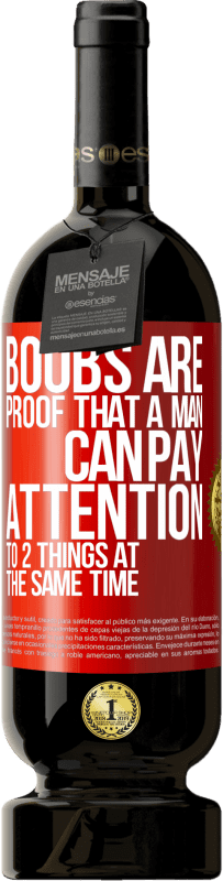 «Boobs are proof that a man can pay attention to 2 things at the same time» Premium Edition MBS® Reserve