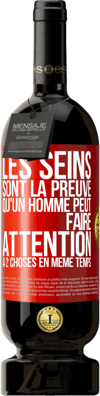 «Les seins sont la preuve qu'un homme peut faire attention à 2 choses en même temps» Édition Premium MBS® Réserve