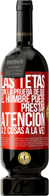 Envío gratis | Vino Tinto Edición Premium MBS® Reserva Las tetas son la prueba de que el hombre puede prestar atención a 2 cosas a la vez Etiqueta Roja. Etiqueta personalizable Reserva 12 Meses Cosecha 2014 Tempranillo