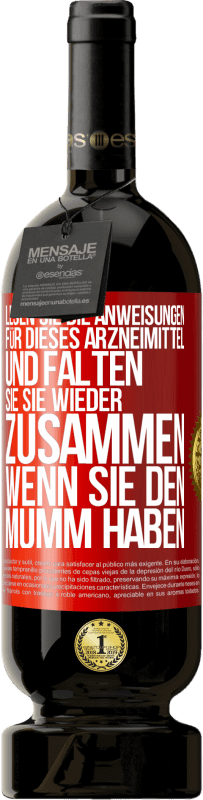 «Lesen Sie die Anweisungen für dieses Arzneimittel und falten Sie sie wieder zusammen, wenn Sie den Mumm haben» Premium Ausgabe MBS® Reserve