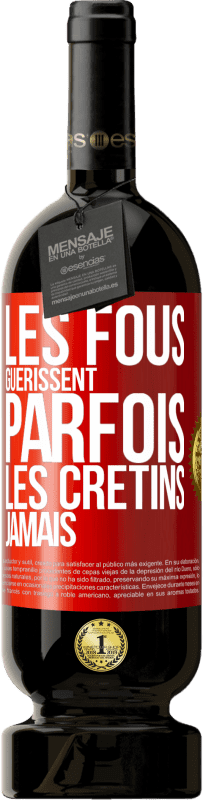 49,95 € Envoi gratuit | Vin rouge Édition Premium MBS® Réserve Les fous guérissent parfois, les crétins jamais Étiquette Rouge. Étiquette personnalisable Réserve 12 Mois Récolte 2015 Tempranillo