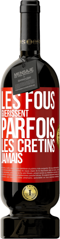 49,95 € Envoi gratuit | Vin rouge Édition Premium MBS® Réserve Les fous guérissent parfois, les crétins jamais Étiquette Rouge. Étiquette personnalisable Réserve 12 Mois Récolte 2016 Tempranillo