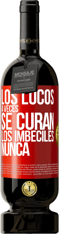 49,95 € | Vino Tinto Edición Premium MBS® Reserva Los locos a veces se curan, los imbéciles nunca Etiqueta Roja. Etiqueta personalizable Reserva 12 Meses Cosecha 2014 Tempranillo