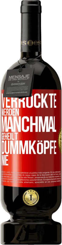 49,95 € | Rotwein Premium Ausgabe MBS® Reserve Verrückte werden manchmal geheilt, Dummköpfe nie Rote Markierung. Anpassbares Etikett Reserve 12 Monate Ernte 2014 Tempranillo