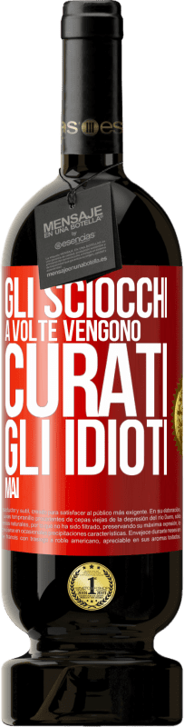 49,95 € | Vino rosso Edizione Premium MBS® Riserva Gli sciocchi a volte vengono curati, gli idioti mai Etichetta Rossa. Etichetta personalizzabile Riserva 12 Mesi Raccogliere 2015 Tempranillo