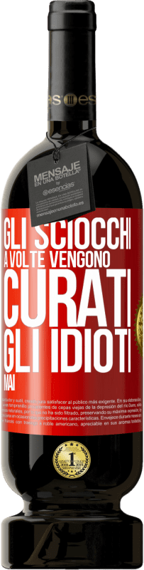 49,95 € Spedizione Gratuita | Vino rosso Edizione Premium MBS® Riserva Gli sciocchi a volte vengono curati, gli idioti mai Etichetta Rossa. Etichetta personalizzabile Riserva 12 Mesi Raccogliere 2016 Tempranillo