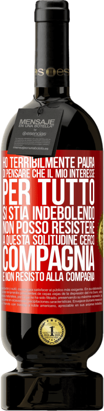 49,95 € Spedizione Gratuita | Vino rosso Edizione Premium MBS® Riserva Ho terribilmente paura di pensare che il mio interesse per tutto si stia indebolendo. Non posso resistere a questa Etichetta Rossa. Etichetta personalizzabile Riserva 12 Mesi Raccogliere 2014 Tempranillo