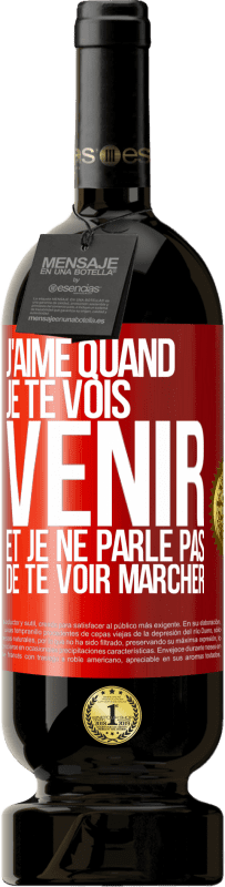 Envoi gratuit | Vin rouge Édition Premium MBS® Réserve J'aime quand je te vois venir et je ne parle pas de te voir marcher Étiquette Rouge. Étiquette personnalisable Réserve 12 Mois Récolte 2014 Tempranillo