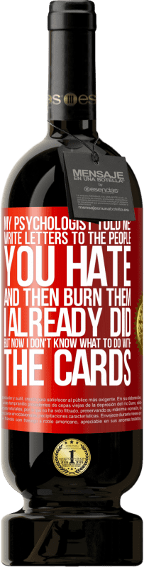 «My psychologist told me: write letters to the people you hate and then burn them. I already did, but now I don't know what» Premium Edition MBS® Reserve