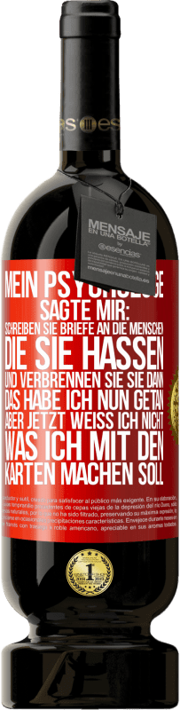 «Mein Psychologe sagte mir: Schreiben Sie Briefe an die Menschen, die Sie hassen, und verbrennen Sie sie dann. Das habe ich nun g» Premium Ausgabe MBS® Reserve