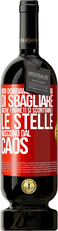49,95 € Spedizione Gratuita | Vino rosso Edizione Premium MBS® Riserva Non dobbiamo aver paura di sbagliare, anche i pianeti si scontrano e le stelle nascono dal caos Etichetta Rossa. Etichetta personalizzabile Riserva 12 Mesi Raccogliere 2016 Tempranillo