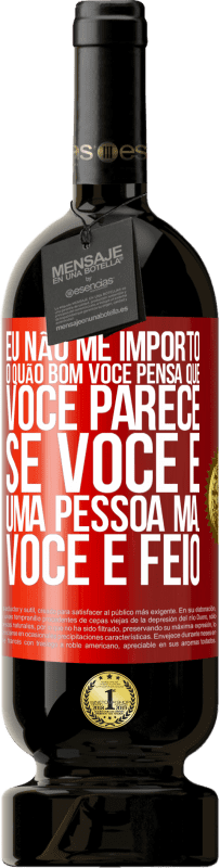 «Eu não me importo o quão bom você pensa que você parece, se você é uma pessoa má ... você é feio» Edição Premium MBS® Reserva