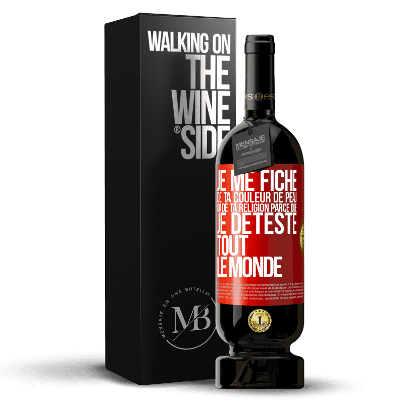 49,95 € Envoi gratuit | Vin rouge Édition Premium MBS® Réserve Je me fiche de ta couleur de peau ou de ta religion parce que je déteste tout le monde Étiquette Rouge. Étiquette personnalisable Réserve 12 Mois Récolte 2015 Tempranillo