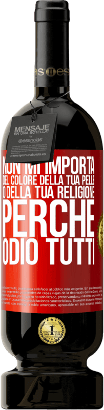 49,95 € | Vino rosso Edizione Premium MBS® Riserva Non mi importa del colore della tua pelle o della tua religione perché odio tutti Etichetta Rossa. Etichetta personalizzabile Riserva 12 Mesi Raccogliere 2014 Tempranillo