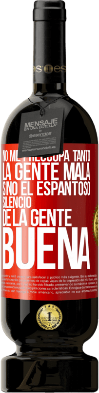 «No me preocupa tanto la gente mala, sino el espantoso silencio de la gente buena» Edición Premium MBS® Reserva