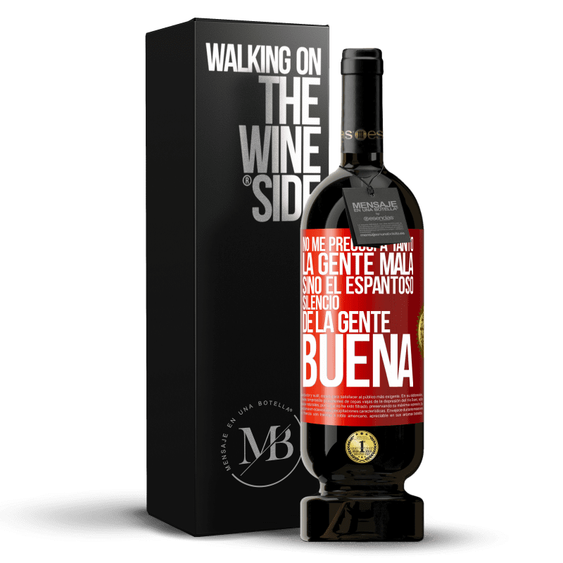 49,95 € Envío gratis | Vino Tinto Edición Premium MBS® Reserva No me preocupa tanto la gente mala, sino el espantoso silencio de la gente buena Etiqueta Roja. Etiqueta personalizable Reserva 12 Meses Cosecha 2014 Tempranillo