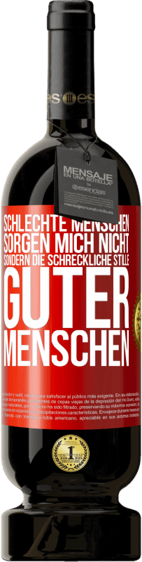 49,95 € | Rotwein Premium Ausgabe MBS® Reserve Schlechte Menschen sorgen mich nicht, sondern die schreckliche Stille guter Menschen Rote Markierung. Anpassbares Etikett Reserve 12 Monate Ernte 2014 Tempranillo