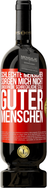 49,95 € Kostenloser Versand | Rotwein Premium Ausgabe MBS® Reserve Schlechte Menschen sorgen mich nicht, sondern die schreckliche Stille guter Menschen Rote Markierung. Anpassbares Etikett Reserve 12 Monate Ernte 2016 Tempranillo