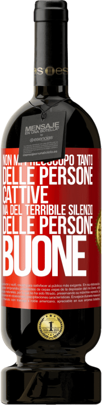 49,95 € Spedizione Gratuita | Vino rosso Edizione Premium MBS® Riserva Non mi preoccupo tanto delle persone cattive, ma del terribile silenzio delle persone buone Etichetta Rossa. Etichetta personalizzabile Riserva 12 Mesi Raccogliere 2014 Tempranillo