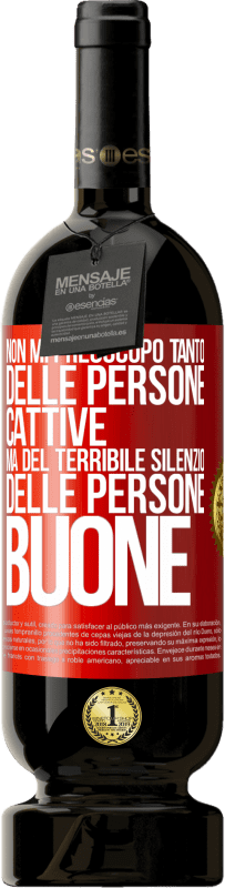 49,95 € Spedizione Gratuita | Vino rosso Edizione Premium MBS® Riserva Non mi preoccupo tanto delle persone cattive, ma del terribile silenzio delle persone buone Etichetta Rossa. Etichetta personalizzabile Riserva 12 Mesi Raccogliere 2016 Tempranillo